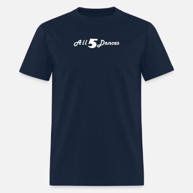 All 5 Dances' Men's T-Shirt | Spreadshirt